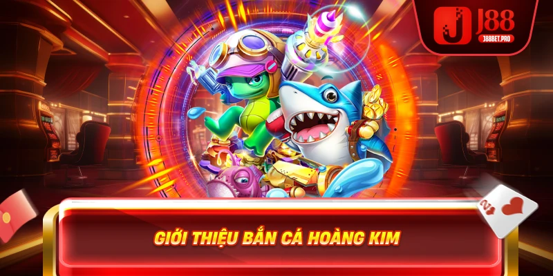 Giới thiệu Bắn Cá Hoàng Kim