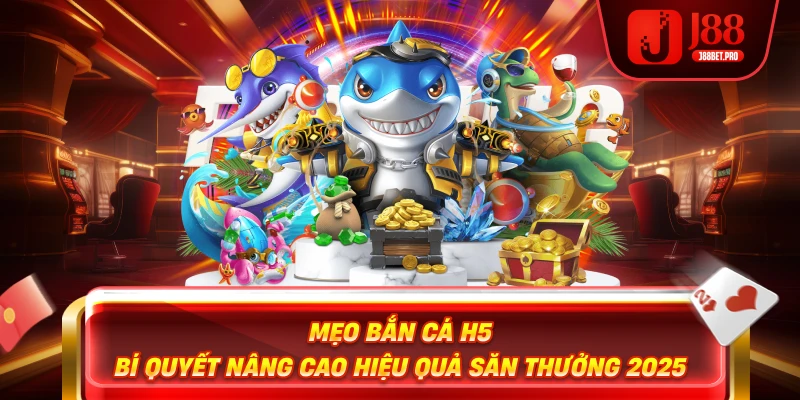 Mẹo Bắn Cá H5 – Bí Quyết Nâng Cao Hiệu Quả Săn Thưởng 2025