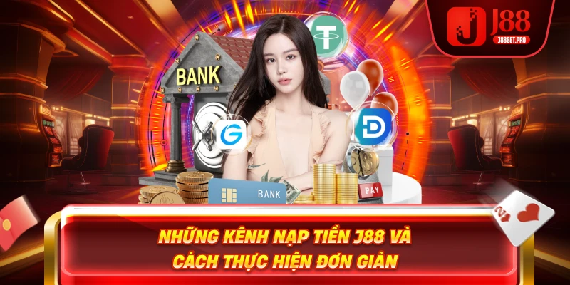 Những kênh nạp tiền J88 và cách thực hiện đơn giản
