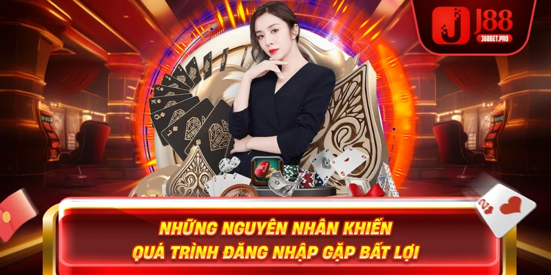 Những nguyên nhân khiến quá trình đăng nhập gặp bất lợi